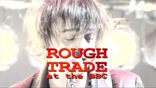 Rough Trade at the BBC (13th March 2009) [PDTV (XviD)] preview 0