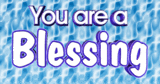 You're A Blessing